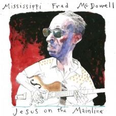 MISSISSIPPI FRED MCDOWELL-JESUS ON THE MAINLINE -DIGI- (2CD)