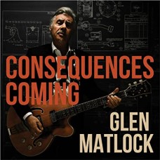 GLEN MATLOCK-CONSEQUENCES COMING (CD)