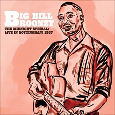 BIG BILL BROONZY-MIDNIGHT SPECIAL: LIVE IN NOTTINGHAM 1957 (LP)