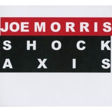 JOE MORRIS-SHOCK AXIS (CD)