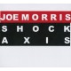 JOE MORRIS-SHOCK AXIS (CD)