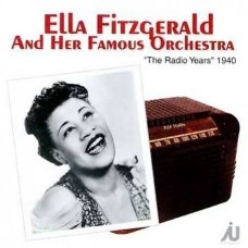 ELLA FITZGERALD AND HER FAMOUS ORCHESTRA-RADIO YEARS 1940 (CD)