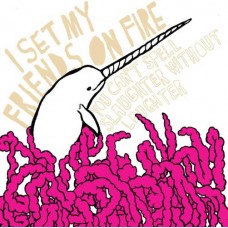 I SET MY FRIENDS ON FIRE-YOU CAN'T SPELL SLAUGHTER WITHOUT LAUGHTER (LP)