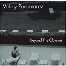 VALERY PONOMAREV-BEYOND THE OBVIOUS (CD)