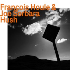 FRANCOIS HOULE & JOE SORBARA-HUSH (CD)