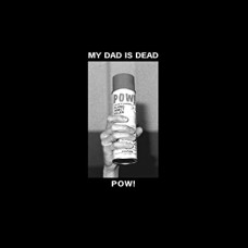 MY DAD IS DEAD-POW! (LP)