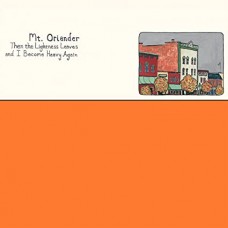 MT. ORIANDER-THEN THE LIGHTNESS LEAVES AND I BECOME HEAVY... -COLOURED- (LP)