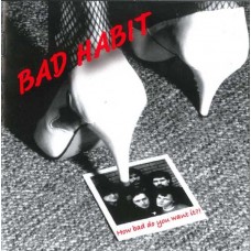 BAD HABIT-HOW BAD DO YOU WANT IT? (CD)