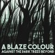 BLAZE COLOUR-AGAINST THE DARK TREES BEYOND (LP)