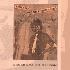 VIOLENT ONSEN GEISHA-WAGAMAMA NA OFUKURO (LP)