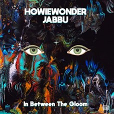 HOWIEWONDER & JABBU-IN BETWEEN THE GLOOM (LP)