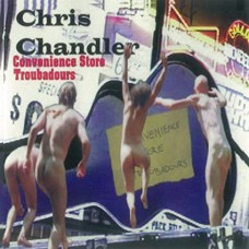 CHRIS CHANDLER-CONVENIENCE STORE TROUBADORS (CD)