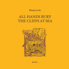 WANDERWELLE-ALL HANDS BURY THE CLIFFS AT SEA (LP)