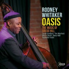 RODNEY WHITAKER-OASIS: THE MUSIC OF GREGG HILL (CD)