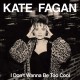 KATE FAGAN-I DON'T WANNA BE TOO COOL -COLOURED- (LP)