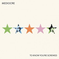 MEDIOCRE-TO KNOW YOU'RE SCREWED (CD)