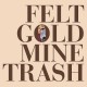 FELT-GOLD MINE TRASH (LP)