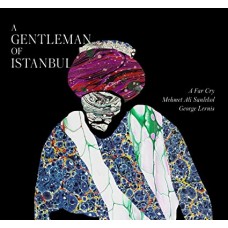 A FAR CRY & MEHMET ALI SANLIKOL-A GENTLEMAN OF ISTANBUL (CD)