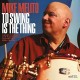 MIKE MELITO-TO SWING IS THE THING (CD)