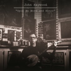 JOHN HAYWOOD-UPON MY WORD AND HONOR (CD)