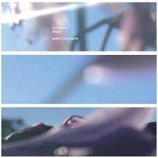 VLADISLAV DELAY-WHISTLEBLOWER (LP)
