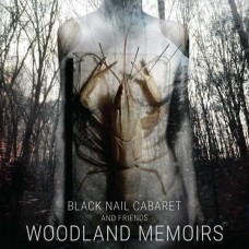 BLACK NAIL CABARET AND FRIENDS-WOODLAND MEMOIRS (CD)