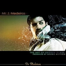 MR. J. MEDEIROS-ART OF BROKEN GLASS (CD)