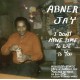 ABNER JAY-I DON'T HAVE TIME TO LIE TO YOU (LP)