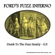 FORD'S FUZZ INFERNO-DEATH TO THE FUZZ FAMILY -EP- (7")