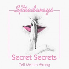 SPEEDWAYS-SECRET SECRETS/TELL ME I'M WRONG (7")