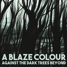 A BLAZE COLOUR-AGAINST THE DARK TREES BE (CD)