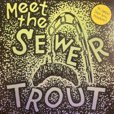 SEWER TROUT-MEET THE SEWER TROUT: COMPLETE DISCOGRAPHY (LP)