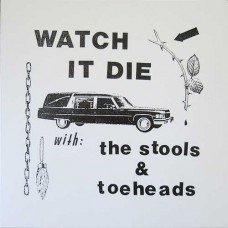 STOOLS & TOEHEADS-WATCH IT DIE (LP)