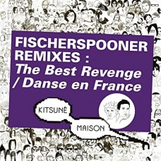 FISCHERSPOONER-KITSUNE: FISCHERSPOONER REMIXES: THE BEST REVENGE/DANSE EN FRANCE (12")