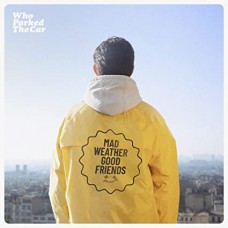 WHO PARKED THE CAR-MAD WEATHER GOOD FRIENDS (LP)