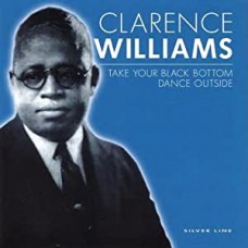 CLARENCE WILLIAMS-TAKE YOUR BLACK BOTTOM DANCE OUTSIDE (CD)