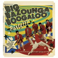 V/A-BIG BAZOUNGA BOOGALOO PARTY: 14 SHAKIN' 45'S TO FREAK YOUR PARTY OUT (LP)
