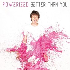 POWERIZED-BETTER THAN YOU (CD)