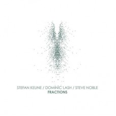 STEFAN KEUNE/DOMINIC LASH/STEVE NOBLE-FRACTIONS (LP)