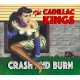 CADILLAC KINGS-CRASH AND BURN (CD)