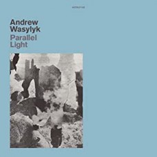 ANDREW WASYLYK-PARALLEL LIGHT (12")