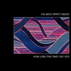 KEITH TIPPETT GROUP-HOW LONG THIS TIME? LIVE 1970 (LP)