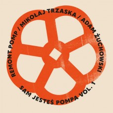 REMONT POMP/MIKOLAJ TRZASKA/ADAM ZUCHOWSKI-SAM JESTES POMPA VOL. 1 (CD)