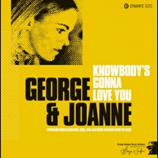 GEORGE & JOANNE-KNOWBODY'S GONNA LOVE YOU (7")