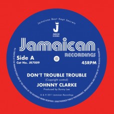 JOHNNY CLARKE-DON'T TROUBLE TROUBLE / VERSION (7")