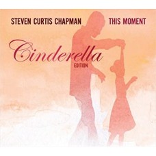 STEVEN CURTIS CHAPMAN-THIS MOMENT-CINDERELLA EDI.. (CD)