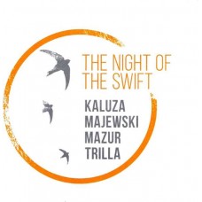 KALUZA/MAJEWSKI/MAZUR/TRILLA-NIGHT OF THE SWIFT (CD)
