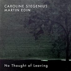 CAROLINE STEGENIUS/MARTIN EDIN-NO THOUGHT OF LEAVING (CD)