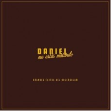 DANIEL ME ESTAS MATANDO-GRANDES EXITOS DEL BOLEROGLAM (2LP)