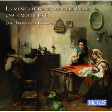 LUIGI FERDINA TAGLIAVINI-LA MUSICA ORGANISTICA NELL'ITALIA UNA E MOLTEPLICE (CD)
